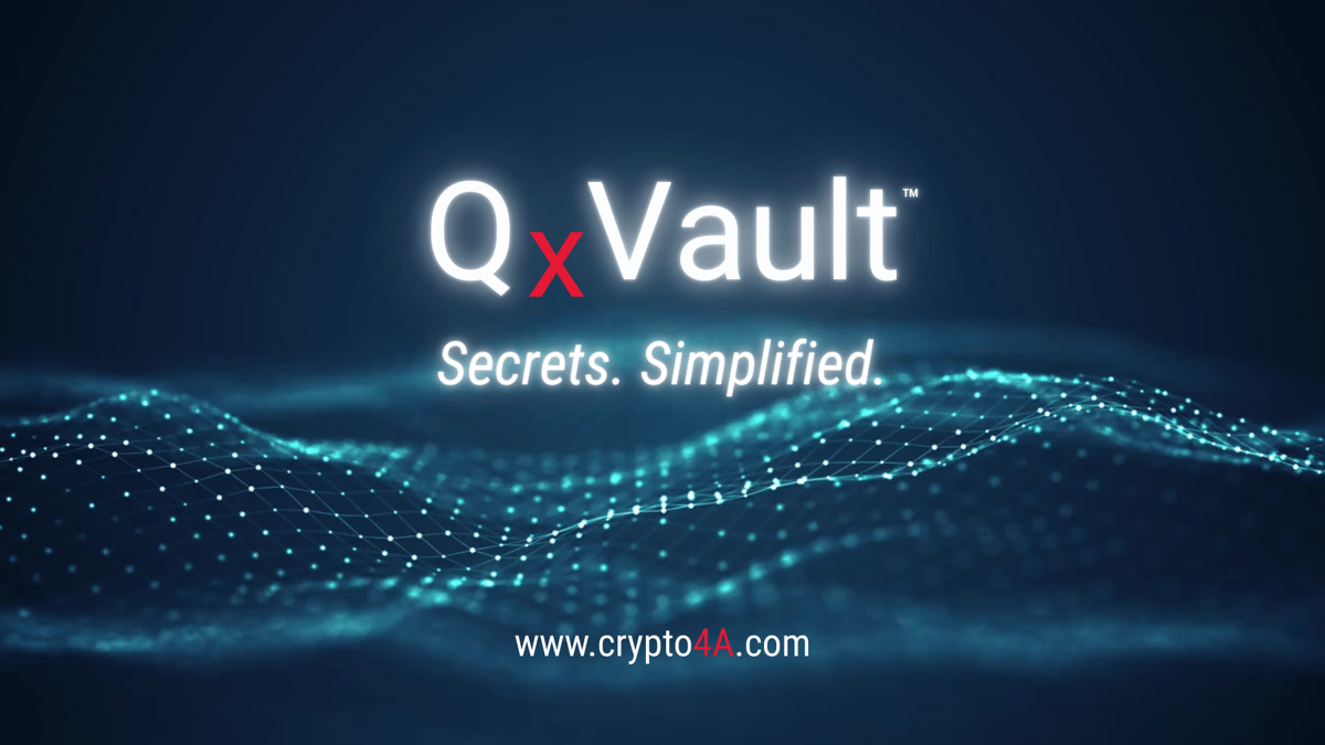 Crypto4A Unveils QxVault™: Secrets. Simplified.